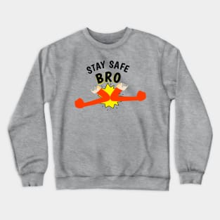 Stay Safe Bro! Crewneck Sweatshirt